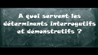 Vidéo A quoi servent les déterminants interrogatifs et démonstratifs ? - Classe inversée : 4eme Primaire