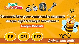 Comment faire pour comprendre comment chaque objet technique fonctionne ? - Vidéo pédagogique - Apis & ses amis : 1ere, 2eme, 3eme Primaire