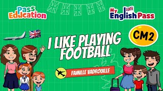 I like playing Football - Apprendre l’anglais Vidéo pédagogique - The Vadrouille Family - My English Pass : 5eme Primaire