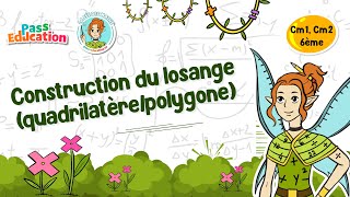 Construction du losange (quadrilatère / polygone) - Vidéo pédagogique - La Fée des Maths : 4eme, 5eme, 6eme Primaire