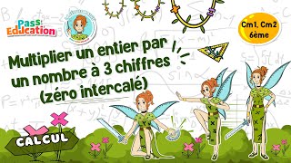Multiplier un entier par un nombre à 3 chiffres (zéro intercalé) - Vidéo pédagogique - La Fée des Maths : 4eme, 5eme, 6eme Primaire