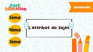 L'attribut du sujet - - Vidéo pédagogique : 1ere, 2eme, 3eme Secondaire