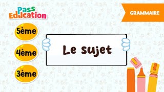 Le sujet - - Vidéo pédagogique : 1ere, 2eme, 3eme Secondaire