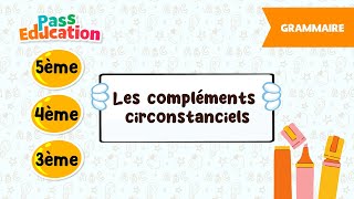 Vidéo Les compléments circonstanciels -   - Vidéo pédagogique : 1ere, 2eme, 3eme Secondaire