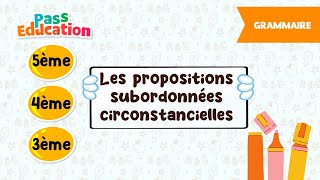 Les propositions subordonnées circonstancielles - Vidéo pédagogique - : 1ere, 2eme, 3eme Secondaire