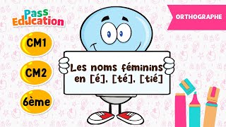 Les noms féminins en [é], [té], [tié] - Vidéo pédagogique : 4eme, 5eme, 6eme Primaire