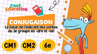 Futur de l’indicatif des verbes du 3e groupe en - dre et - oir - Vidéo pédagogique : 4eme, 5eme, 6eme Primaire