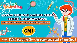 Comment faire pour avoir des objets adaptés à leurs fonctions ? - Description du fonctionnement et de la constitution d’objets techniques - Vidéo pédagogique - Edith Eprouvette : 4eme, 5eme Primaire