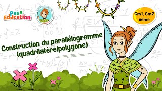 Construction du parallélogramme (quadrilatère/polygone) - Vidéo pédagogique - La Fée des Maths : 4eme, 5eme, 6eme Primaire