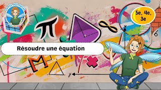 Résoudre une équation - Vidéo pédagogique - La Fée des Maths : 1ere, 2eme, 3eme Secondaire