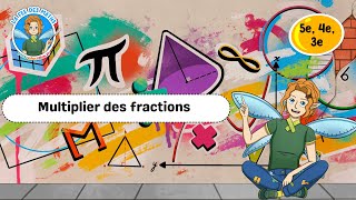 Multiplier des fractions - Vidéo pédagogique - La Fée des Maths : 1ere, 2eme, 3eme Secondaire