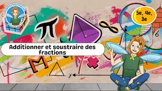 Additionner et soustraire des fractions - Vidéo pédagogique - La Fée des Maths : 1ere, 2eme, 3eme Secondaire