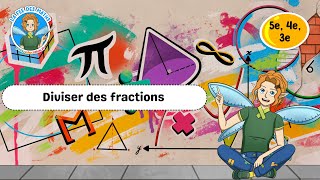 Diviser des fractions - Vidéo pédagogique - La Fée des Maths : 1ere, 2eme, 3eme Secondaire