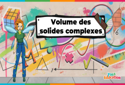 Volume des solides complexes - Vidéo - La Fée des Maths : 1ere, 2eme, 3eme Secondaire - Cycle 4