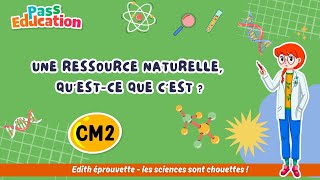 Une ressource naturelle, qu’est - ce que c’est ? - Vidéo pédagogique - Edith Eprouvette : 5eme Primaire