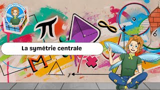 La symétrie centrale - Vidéo pédagogique - La Fée des Maths : 1ere, 2eme, 3eme Secondaire