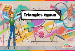 Triangles égaux - Vidéo pédagogique - La Fée des Maths : 1ere, 2eme, 3eme Secondaire