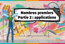 Nombres premiers (Partie 2) - Fiches applications - Vidéo pédagogique - La Fée des Maths : 1ere, 2eme, 3eme Secondaire