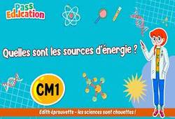 Quelles sont les sources d’énergie&nbsp;? - Vidéo pédagogique - Edith Eprouvette : 4eme Primaire